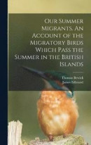 Our Summer Migrants. An Account of the Migratory Birds Which Pass the Summer in the British Islands -- Bok 9781019216651