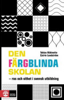 Den färgblinda skolan : ras och vithet i svensk utbildning -- Bok 9789127829411