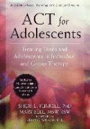 ACT for Adolescents: Treating Teens and Adolescents in Individual and Group Therapy -- Bok 9781626253575