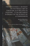 Two Discourses. I. An Essay on the Whole Art of Criticism, as It Relates to Painting ... II. An Argument in Behalf of the Science of a Connoisseur; Wherein is Shewn the Dignity, Certainty, Pleasure -- Bok 9781014269409