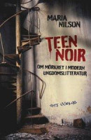 Teen noir - om mörkret i modern ungdomslitteratur -- Bok 9789170188527