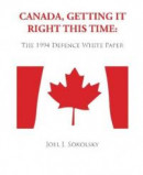 Canada, Getting It Right This Time: The 1994 Defence White Paper -- Bok 9781480125346