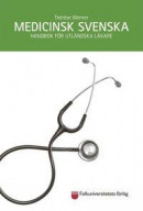 Medicinsk svenska : handbok för utländska läkare -- Bok 9789174347401