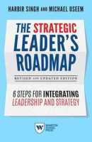 The Strategic Leader's Roadmap, Revised and Updated Edition: 6 Steps for Integrating Leadership and Strategy -- Bok 9781613631218