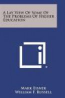 A Lay View of Some of the Problems of Higher Education -- Bok 9781258552718