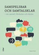 Samspelsbar och samtalsklar : om samtal i förskolan och skolan -- Bok 9789147106639