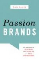 Passion Brands: Why Some Brands Are Just Gotta Have, Drive All Night For, and Tell All Your Friends -- Bok 9781591026877