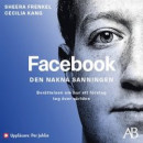 Facebook - den nakna sanningen : Berättelsen om hur ett företag tog över världen -- Bok 9789100191511