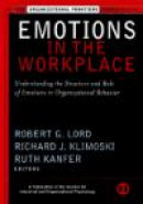 Emotions in the Workplace: Understanding the Structure and Role of Emotions in Organizational Behavi -- Bok 9780787957360