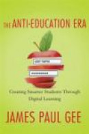 The Anti-Education Era: Creating Smarter Students through Digital Learning -- Bok 9780230342095
