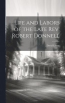 Life and Labors of the Late Rev. Robert Donnell -- Bok 9781019616222