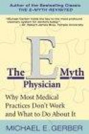 The E-Myth Physician: Why Most Medical Practices Don't Work and What to Do about It -- Bok 9780060938406