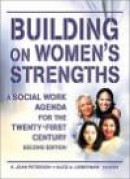 Building on Women's Strengths: A Social Work Agenda for the Twenty-First Century -- Bok 9780789016164