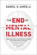 The End of Mental Illness: How Neuroscience Is Transforming Psychiatry and Helping Prevent or Reverse Mood and Anxiety Disorders, Adhd, Addiction -- Bok 9781496438157