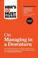 HBR's 10 Must Reads on Managing in a Downturn, Expanded (with bonus article 'Preparing Your Business for a Post-Pandemic World' by Carsten Lund Pedersen and Thomas Ritter) -- Bok 9781647820671