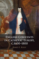 English Convents in Catholic Europe, c.1600-1800 -- Bok 9781108479967