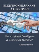 Elektronhjärnans Återkomst: Om Människor, Artificiell Intelligens och Moraliska Maskiner -- Bok 9789179697198