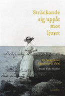 Sträckande sig uppåt mot ljuset : en biografi om Signe Maria Thiel -- Bok 9789113116006