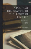 A Poetical Translation of the Elegies of Tibullus -- Bok 9781017135190