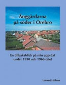Änggårdarna på söder i Örebro: En tillbakablick på min uppväxt under 1950 och 1960-talet -- Bok 9789179694234