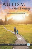 Autism: A Path to Healing: A Holistic View on Autism, Environmental Factors, Diet and Rhythmic Movem -- Bok 9781478775300