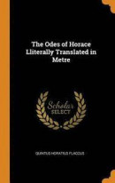 The Odes of Horace Lliterally Translated in Metre -- Bok 9780341655299