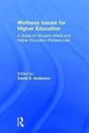 Wellness Issues for Higher Education: A Guide for Student Affairs and Higher Education Professionals -- Bok 9781138020962