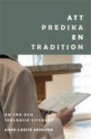Att predika en tradition: Om tro och teologisk literacy -- Bok 9789188552976