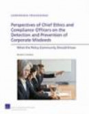 Perspectives of Chief Ethics and Compliance Officers on the Detection and Prevention of Corporate Mi -- Bok 9780833047267