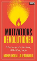 Motivationsrevolutionen : från temporär tändning till livslång låga -- Bok 9789137502410