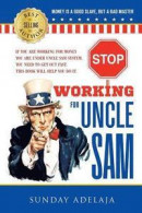 Stop Working for Uncle Sam: If You Are Working for Money You Are Under Uncle Sam System. You Need to -- Bok 9781908040343