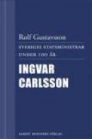 Sveriges statsministrar under 100 år / Ingvar Carlsson -- Bok 9789100132064