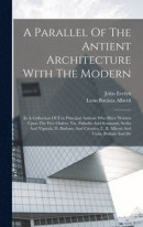 A Parallel Of The Antient Architecture With The Modern -- Bok 9781016432474