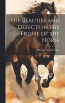 The Beauties and Defects in the Figure of the Horse -- Bok 9781019996058