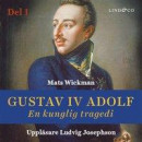 Gustav IV Adolf: En kunglig tragedi - Del 1 -- Bok 9789177792192