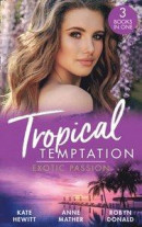 Tropical Temptation: Exotic Passion: His Brand of Passion / A Dangerous Taste of Passion / Island of Secrets -- Bok 9780008908188