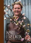 Karl Fredrik. Mitt blomsterår på Österlen -- Bok 9789178873883