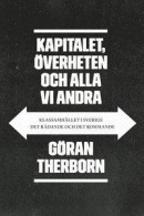Kapitalet, överheten och alla vi andra : klassamhället i Sverige - det rådande och det kommande -- Bok 9789179243036