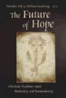 The Future of Hope: Christian Tradition Amid Modernity and Postmodernity -- Bok 9780802827524
