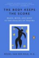 The Body Keeps the Score: Brain, Mind, and Body in the Healing of Trauma -- Bok 9780143127741