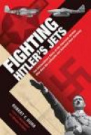 Fighting Hitler's Jets: The Extraordinary Story of the American Airmen Who Beat the Luftwaffe and De -- Bok 9780760343982