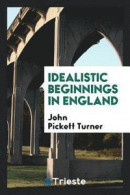 Idealistic Beginnings in England -- Bok 9780649505654