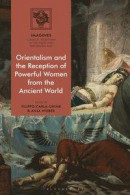 Orientalism and the Reception of Powerful Women from the Ancient World -- Bok 9781350050112