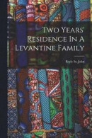 Two Years' Residence In A Levantine Family -- Bok 9781018839585