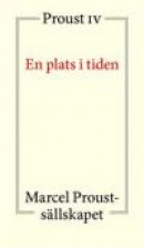 En plats i tiden : Proust IV -- Bok 9789163740220