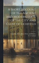 A Short Account of the Ancient and Modern State of the City and Close of Lichfield -- Bok 9781019594841