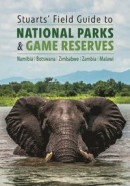 Stuarts' Field Guide to National Parks & Game Reserves - Namibia, Botswana, Zimbabwe, Zambia & Malawi -- Bok 9781775847205