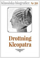Klassiska biografier 20: Drottning Kleopatra ? Återutgivning av text från 1935 -- Bok 9789177551560