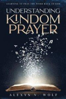 Understanding Kingdom Prayer: Learning to Pray the Word Back to God -- Bok 9781952668081
