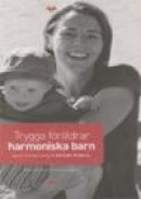 Trygga föräldrar - harmoniska barn : Genom Mental träning för blivande föräldrar -- Bok 9789163332982